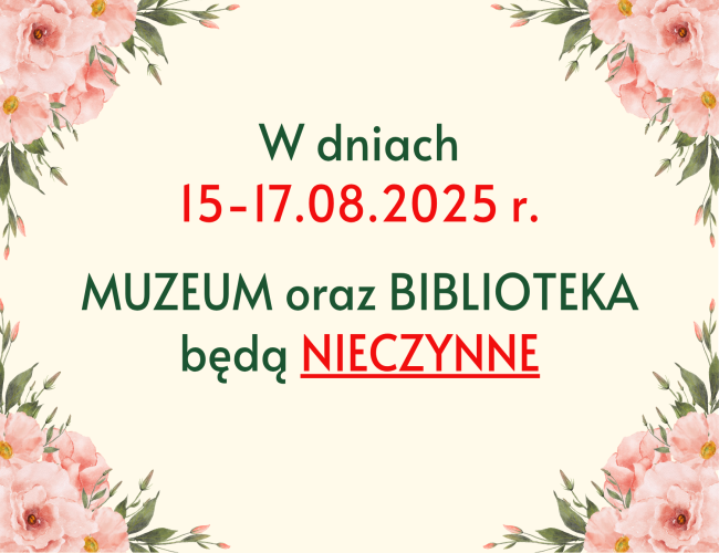 W dniach 15-17 sierpnia 2025 r. Biblioteka i Muzeum będą nieczynne.