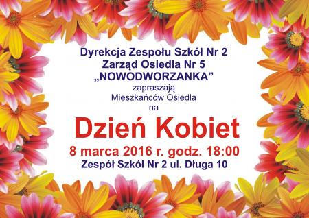 Dyrekcja Zespołu Szkół Nr 2 oraz Zarząd Osiedla Nr 5 „NOWODWORZANKA” zapraszają Mieszkańców Osiedla na Dzień Kobiet.