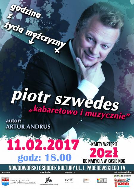 11.02.2017r. o godz. 18:00 w Nowodworskim Ośrodku Kultury godzina z życia mężczyzny - Piotr Szwedes "kabaretowo i muzycznie".