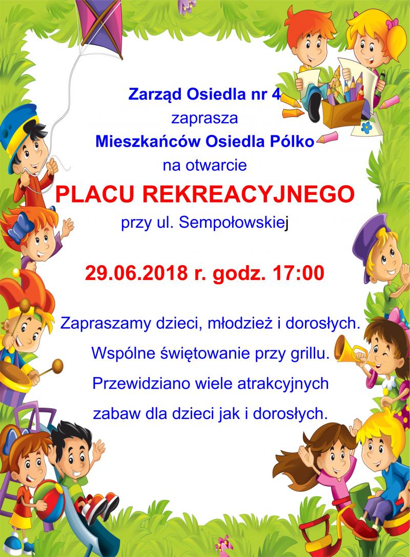 29.06.2018 r. godz. 17:00 otwarcie placu rekreacyjnego przy ul. Sempołowskiej na Pólku.