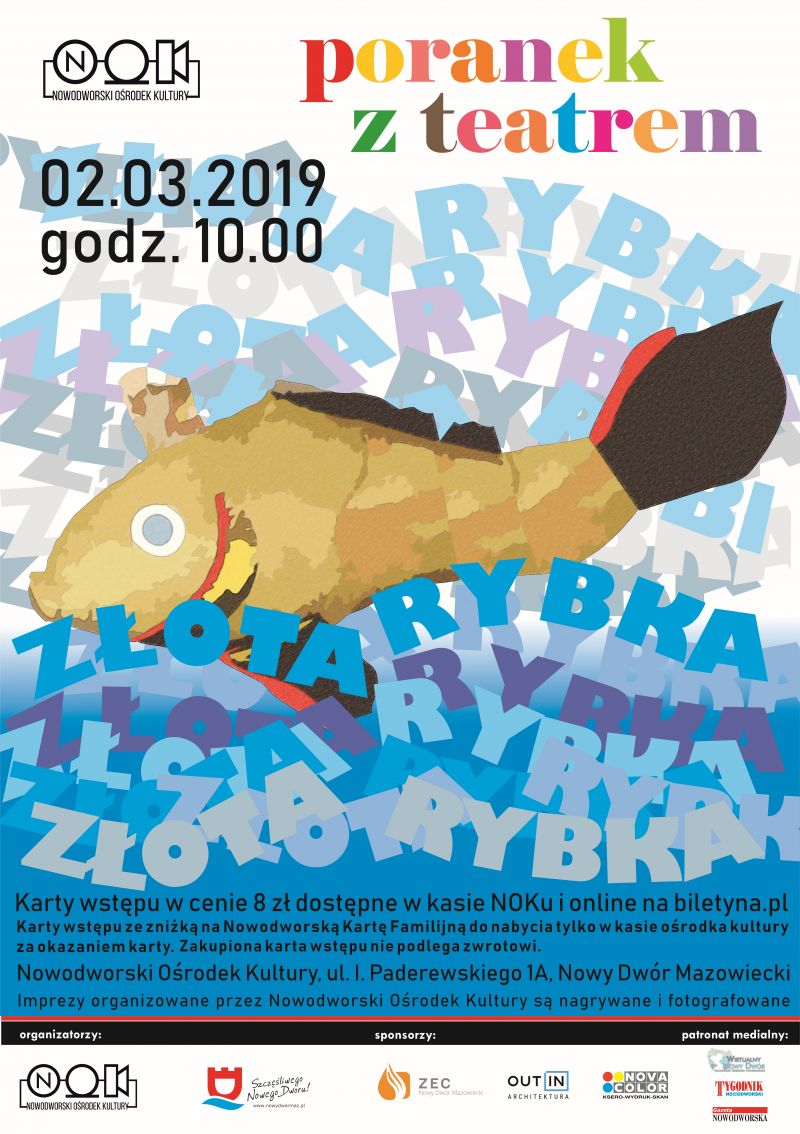 2.03.2019 r. godz. 10.00 w Nowodworskim Ośrodku Kultury „Poranek z teatrem” - „Złota rybka”.