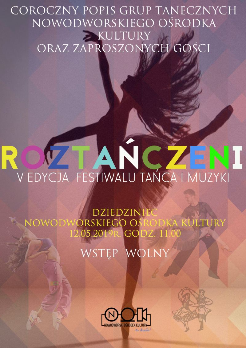 12.05.2019 r. o godz. 11.00 na dziedzińcu Nowodworskiego Ośrodka Kultury odbędzie się Festiwal Tańca i Muzyki "Roztańczeni".