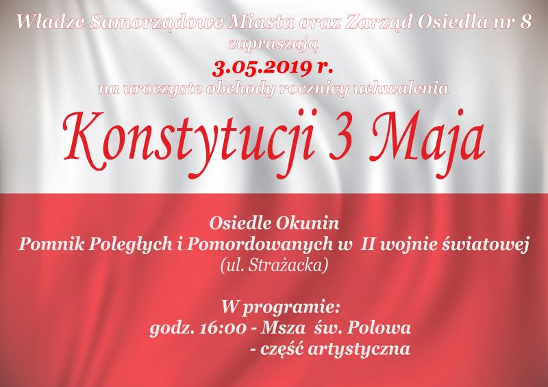 Władze Samorządowe Miasta oraz Zarząd Osiedla nr 8 zapraszają 3.05.2019 r. o godz. 16:00 pod Pomnik Poległych i...