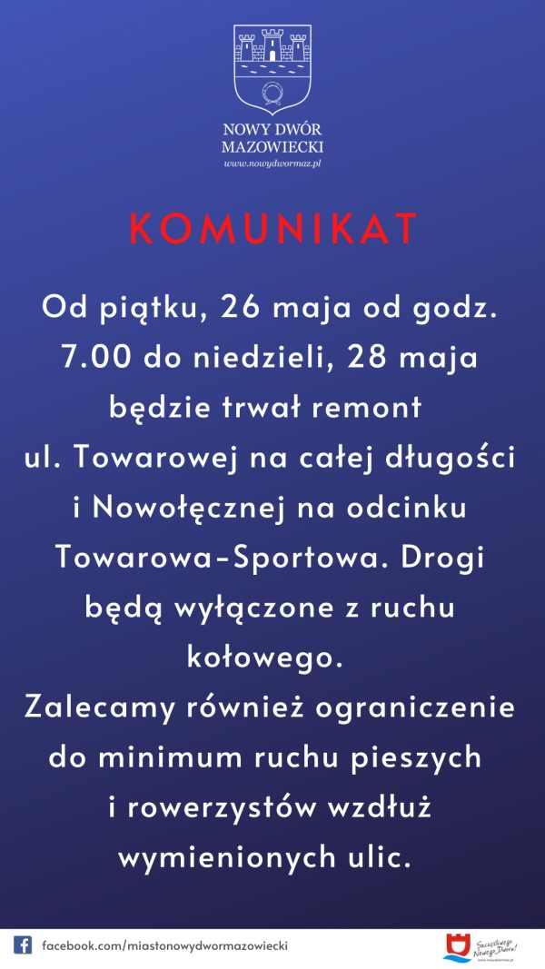 Na granatowym tle herb miasta Nowy Dwór Mazowiecki z białymi konturami. Biały napis www.nowydwormaz.pl.Komunikat dotyczący wyłączenia z ruchu ul. Towarowej i Nowołęcznej 26-28.05.2023 r. w związku z remontem.