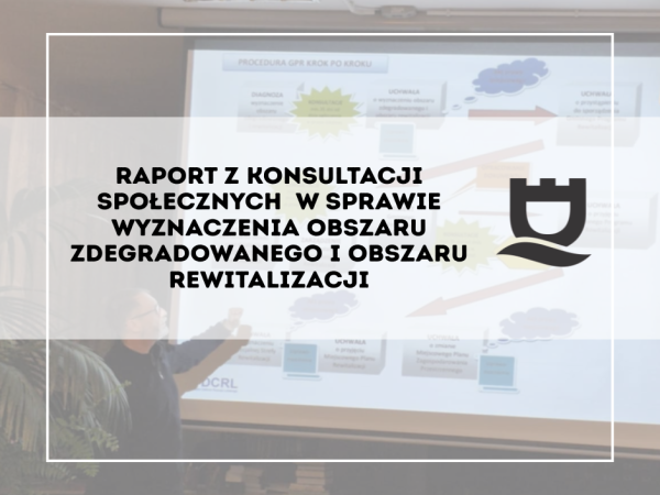 Raport z konsultacji społecznych dot. obszaru zdegradowanego i obszaru rewitalizacji