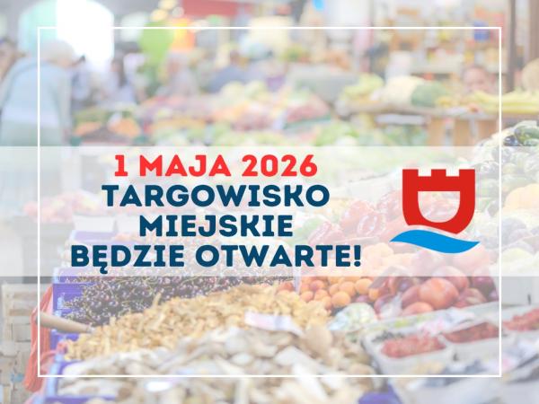 1 maja Targowisko Miejskie będzie otwarte