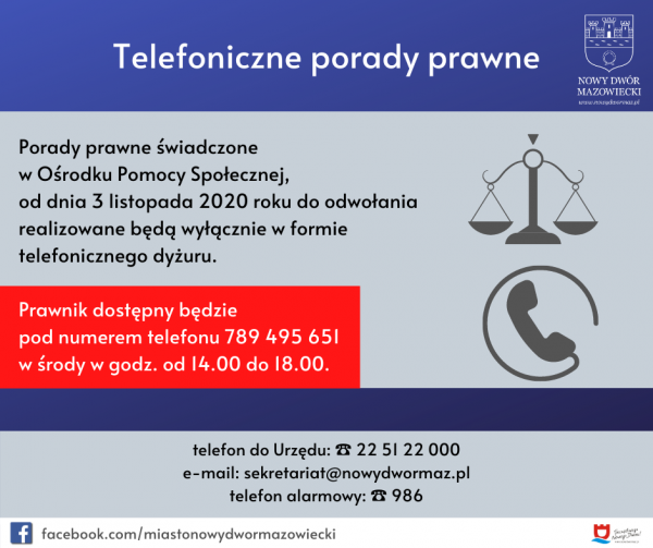Porady prawne świadczone na terenie Ośrodka Pomocy Społecznej, od dnia 3 listopada 2020 roku do odwołania realizowane będą wyłącznie w formie telefonicznego dyżuru. Prawnik będzie dostępny pod numerem telefonu 789 495 651 w środy w godz. od 14.00 do 18.00.