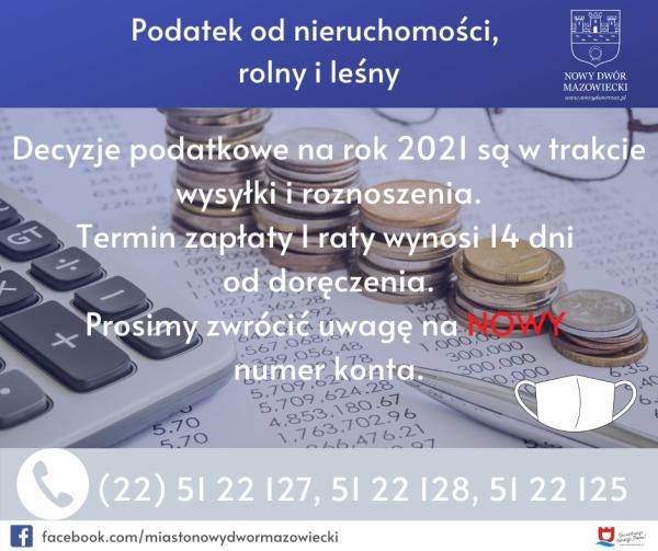 Podatek od nieruchomości, rolny i leśny. Decyzje podatkowe na rok 2021 są w trakcie wysyłki i roznoszenia. Termin zapłaty I raty wynosi 14 dni od doręczenia. Prosimy zwrócic uwagę na nowy numer konta.