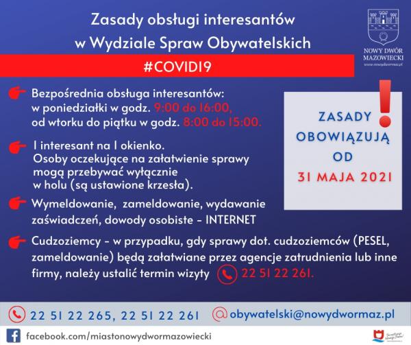Bezpośrednia obsługa interesantów: w poniedziałki w godz. 9:00 do 16:00, od wtorku do piątku w godz. 8:00 do 15:00. 1 interesant na 1 okienko. Osoby oczekujące na załatwienie sprawy mogą przebywać wyłącznie w holu (są ustawione krzesła). Wymeldowanie, zameldowanie, wydawanie zaświadczeń, dowody osobiste – INTERNET. Cudzoziemcy - w przypadku, gdy sprawy dot. cudzoziemców (PESEL, zameldowanie) będą załatwiane przez agencje zatrudnienia lub inne firmy, należy ustalić termin wizyty 22 51 22 261.