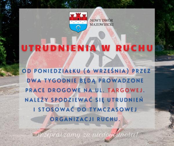 Od poniedziałku (6 września) przez dwa tygodnie będą prowadzone prace drogowe na ul. Targowej. Należy spodziewać się utrudnień i stosować do tymczasowej organizacji ruchu.