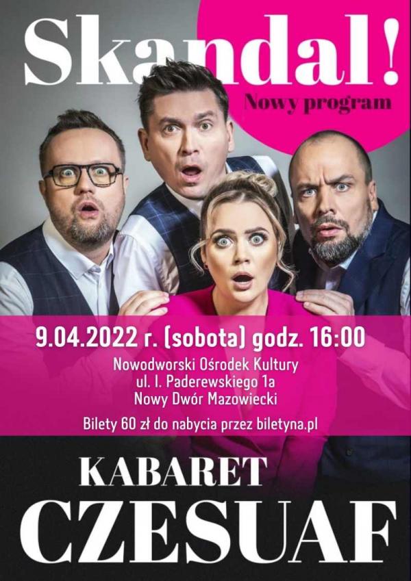 Kabaret Czesuaf. Skandal! Nowy program. 9.04.2022 r. (sobota) godz. 16.00 Nowodworski Ośrodek Kultury, ul. I. Paderewskiego 1a. Bilety 60 zł do nabycia przez biletyna.pl.