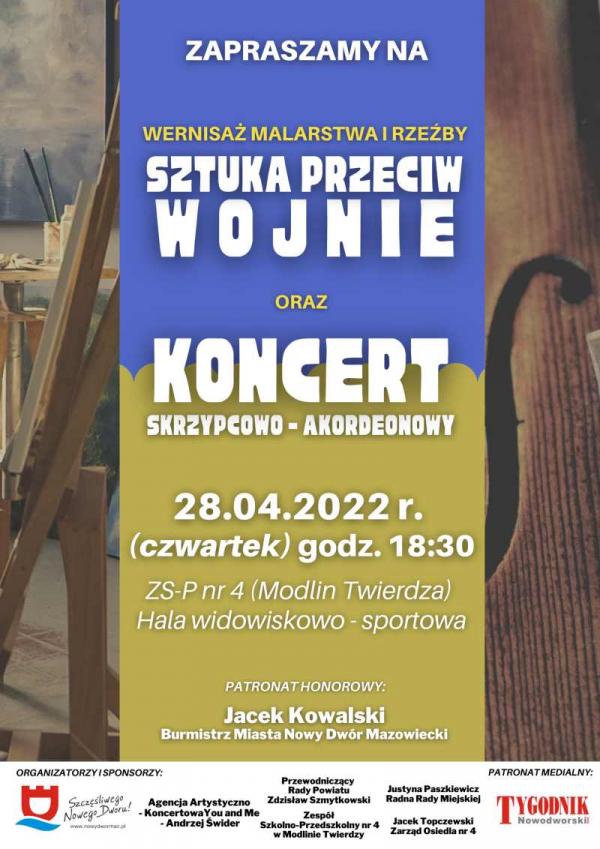 Wernisaż malarstwa i rzeźby „Sztuka Przeciw Wojnie” oraz na koncert skrzypcowo-akordeonowy. 28 kwietnia 2022 r. godz. 18:30 hala widowiskowo-sportowa w Zespole Szkolno-Przedszkolnym nr 4 (Modlin Twierdza).