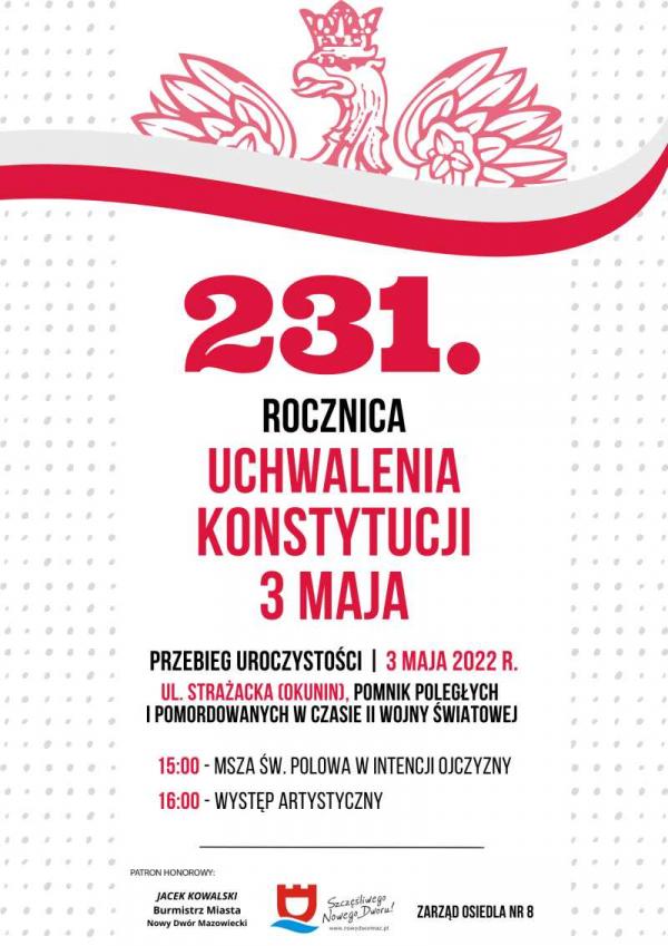 231. rocznica uchwalenia Konstytucji 3 Maja. 3 maja 2022 r. – ul. Strażacka (Okunin), Pomnik Poległych i Pomordowanych w czasie II wojny światowej. 15:00 – Msza Św. Polowa w intencji ojczyzny, 16:00 – występ artystyczny.