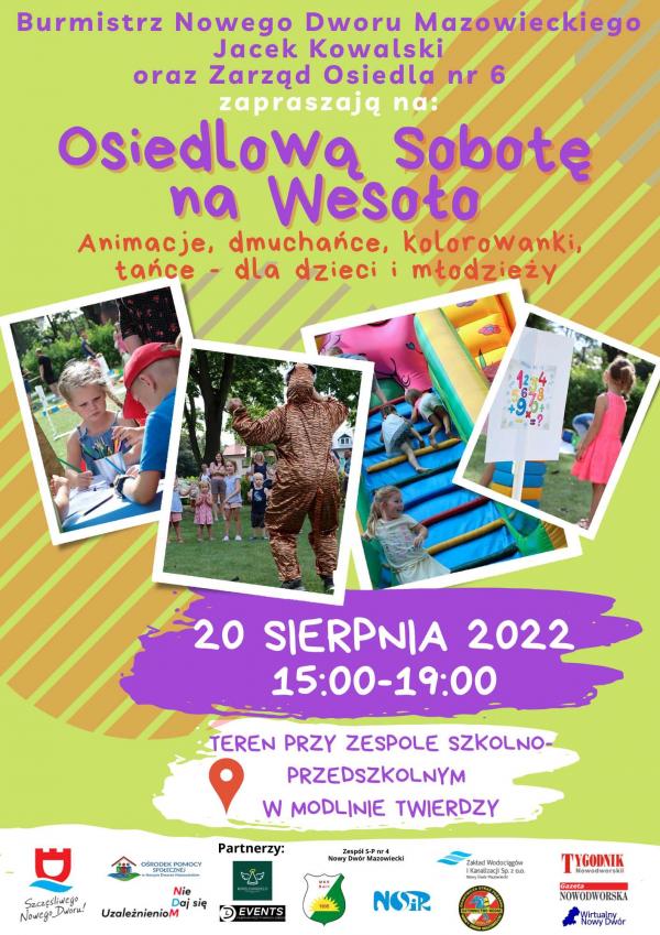 Burmistrz Nowego Dworu Mazowieckiego Jacek Kowalski oraz Zarząd Osiedla nr 6 zapraszają 20 sierpnia 2022 r. w godz. 15:00-19:00 na Osiedlową Sobotę na Wesoło. Teren przy Zespole Szkolno-Przedszkolnym w Modlinie Twierdzy. Animacje, dmuchańce, kolorowanki.