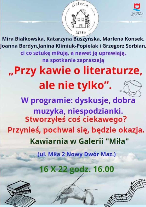 W białym kole czarny rysunek domu, obok dziewczynka i chłopiec, napis Galeria Miła. Na dole na tle chmur czarne szkice: książek, dłoni z piórem, pięciolnii z nutami. Na błękitnym tle informacje dotyczące spotkania "Przy kawie o literaturze, ale nie tylko".